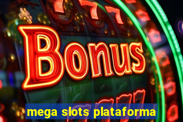 mega slots plataforma