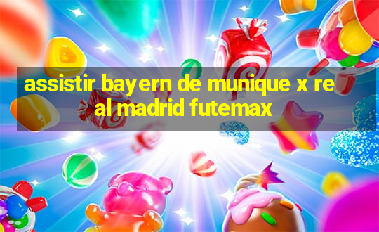 assistir bayern de munique x real madrid futemax