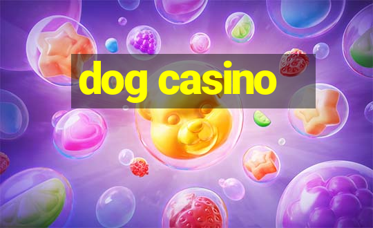 dog casino