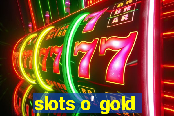 slots o' gold