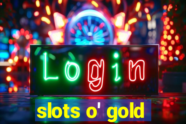 slots o' gold