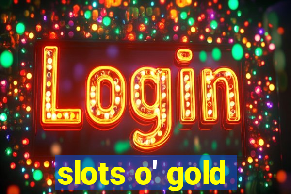 slots o' gold