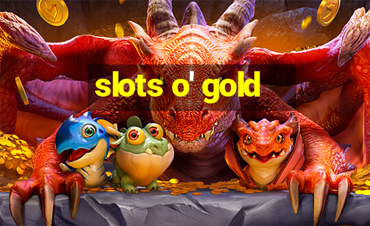 slots o' gold