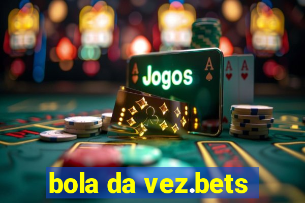 bola da vez.bets