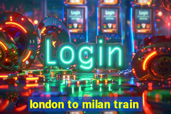 london to milan train