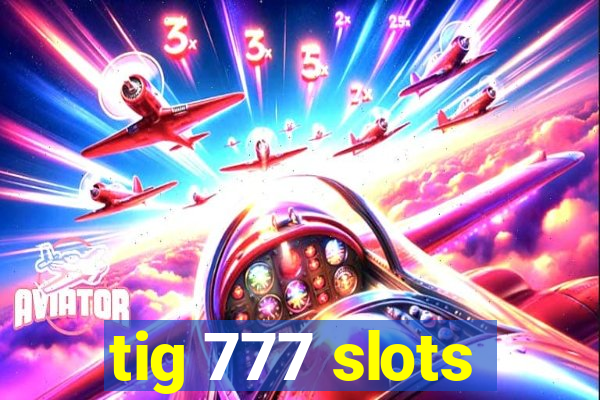 tig 777 slots