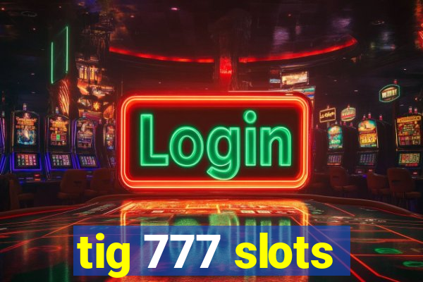 tig 777 slots