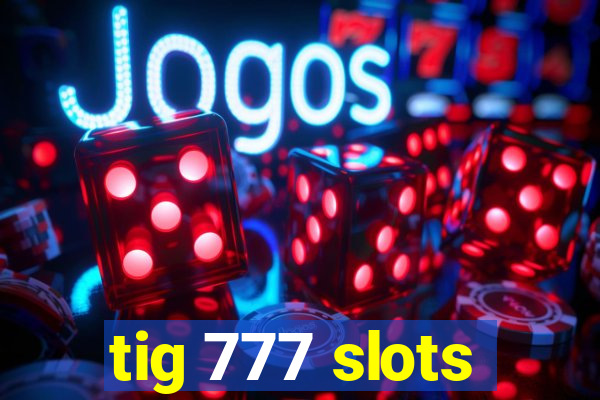 tig 777 slots