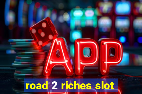 road 2 riches slot