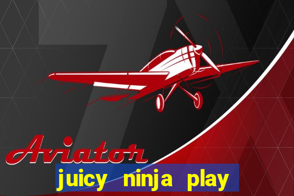 juicy ninja play free slot