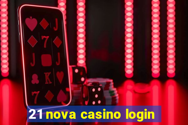 21 nova casino login