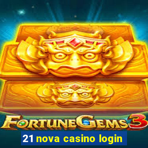 21 nova casino login