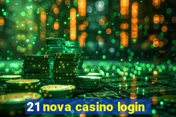 21 nova casino login