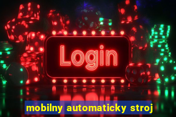 mobilny automaticky stroj