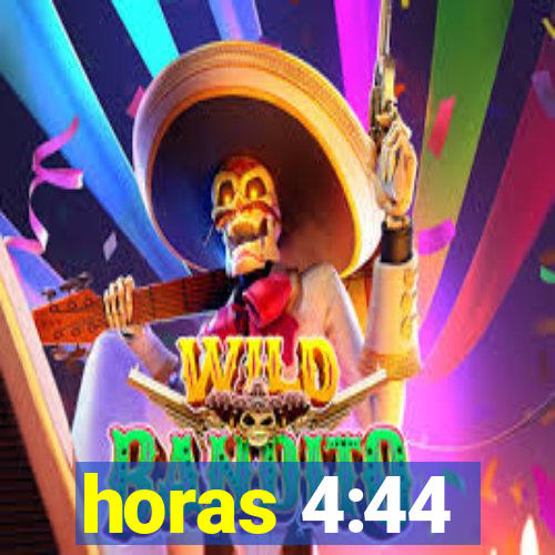 horas 4:44