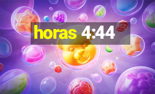 horas 4:44