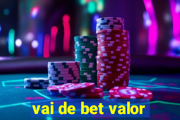 vai de bet valor