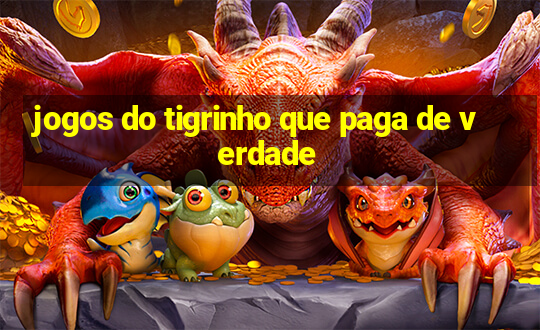 jogos do tigrinho que paga de verdade