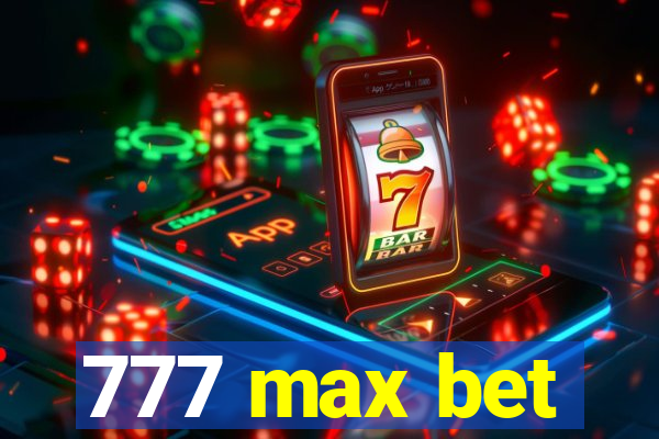 777 max bet