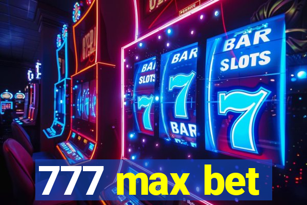 777 max bet