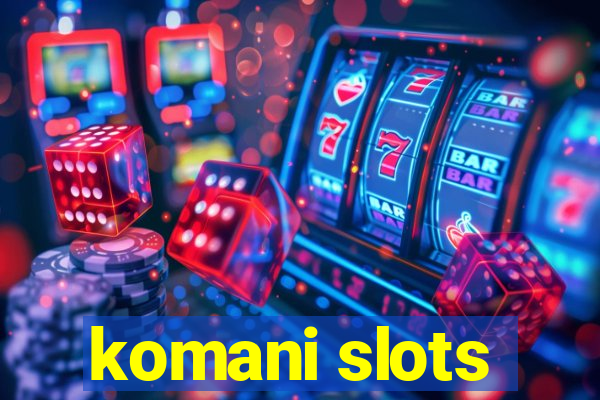 komani slots