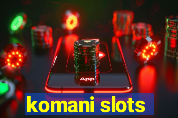 komani slots