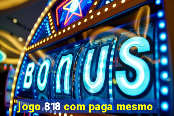 jogo 818 com paga mesmo