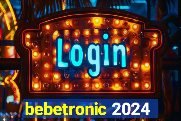 bebetronic 2024