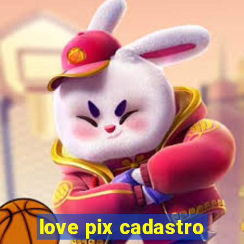 love pix cadastro