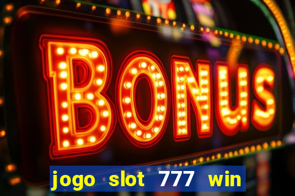 jogo slot 777 win paga mesmo