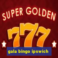 gala bingo ipswich