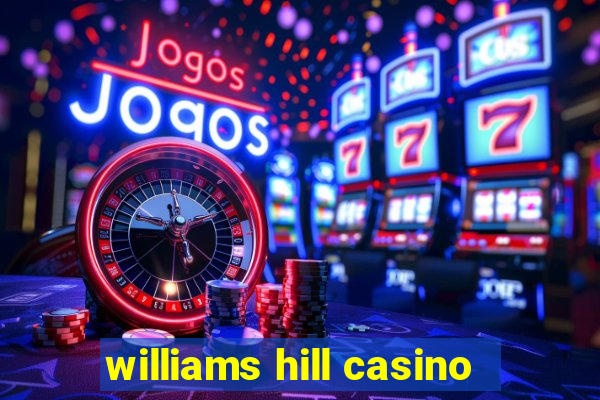 williams hill casino