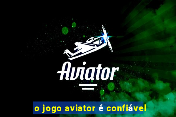 o jogo aviator é confiável