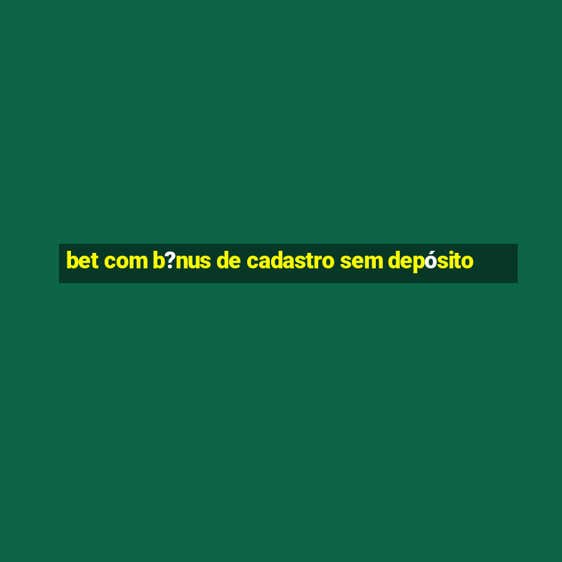 bet com b?nus de cadastro sem depósito