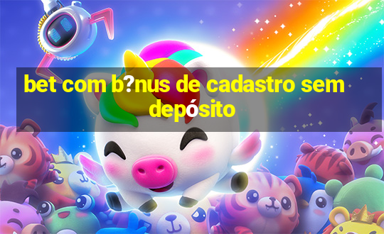 bet com b?nus de cadastro sem depósito