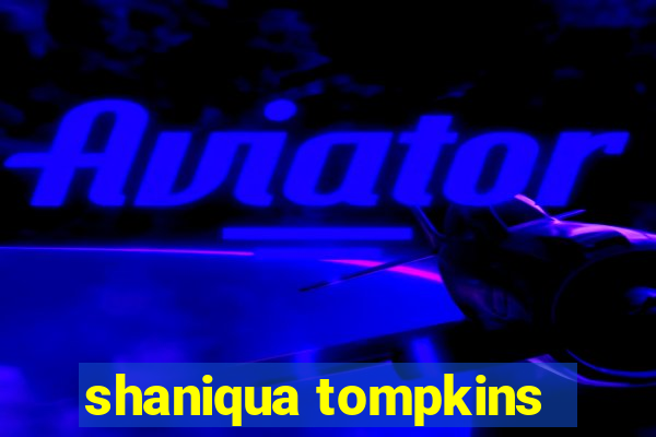 shaniqua tompkins