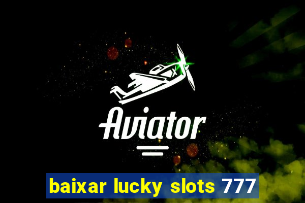 baixar lucky slots 777