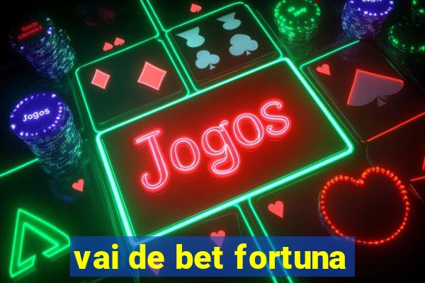 vai de bet fortuna