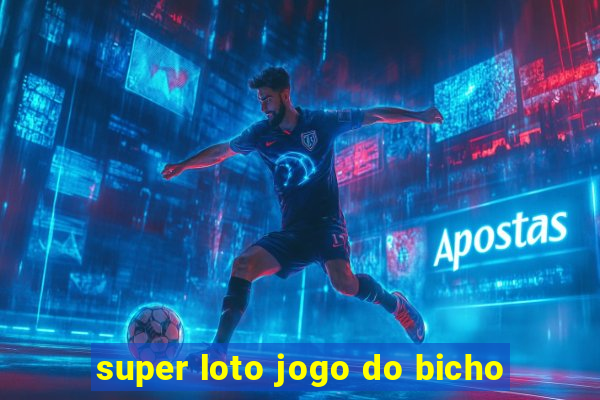 super loto jogo do bicho