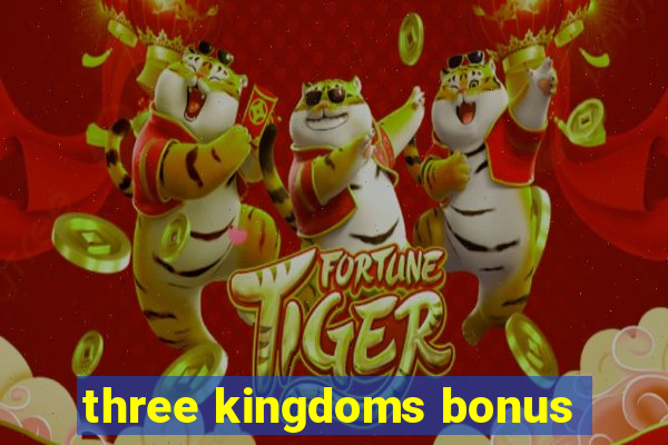 three kingdoms bonus