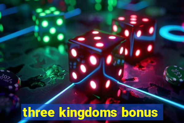 three kingdoms bonus