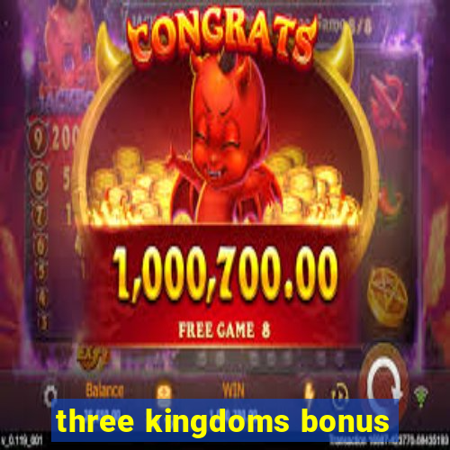 three kingdoms bonus