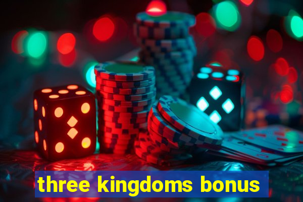 three kingdoms bonus