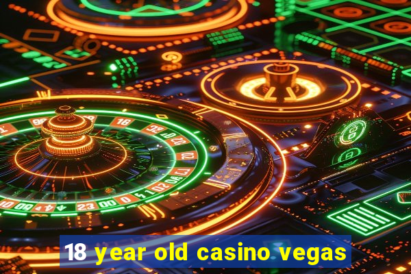 18 year old casino vegas