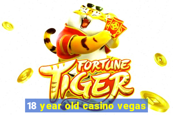 18 year old casino vegas