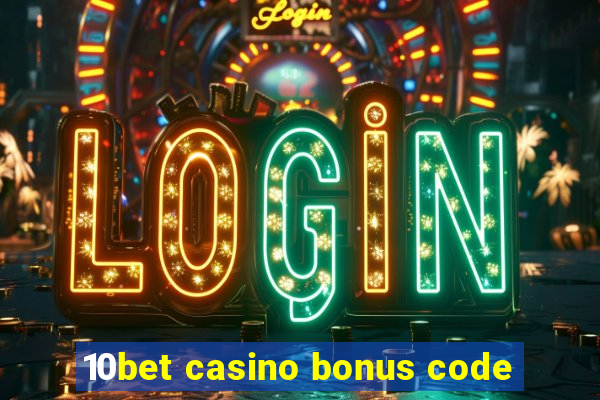 10bet casino bonus code