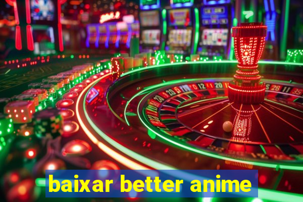 baixar better anime