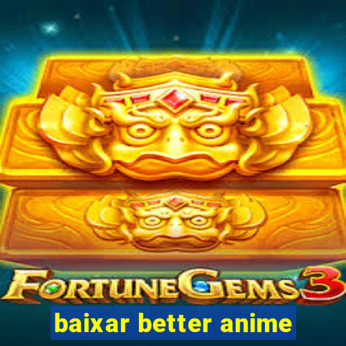 baixar better anime