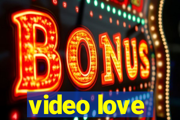 video love