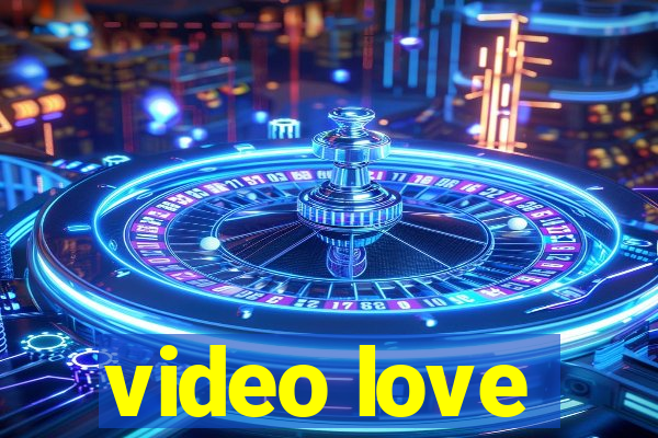 video love